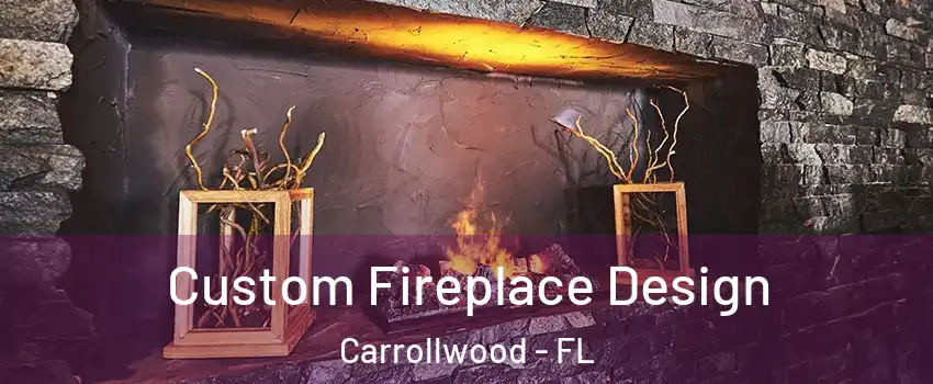  Custom Fireplace Design Carrollwood - FL