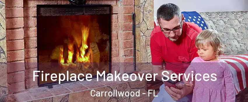  Fireplace Makeover Services Carrollwood - FL