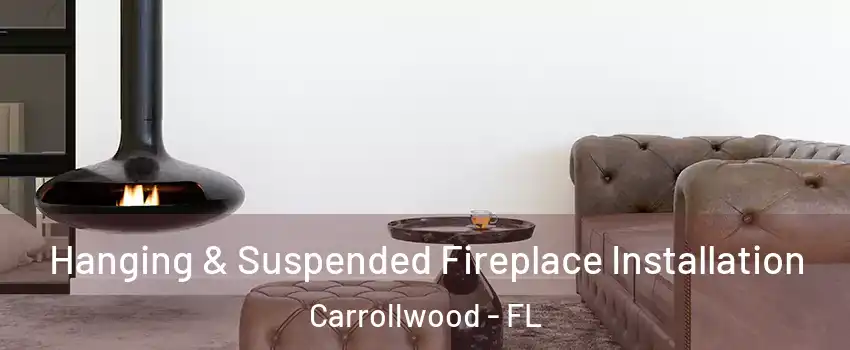  Hanging & Suspended Fireplace Installation Carrollwood - FL